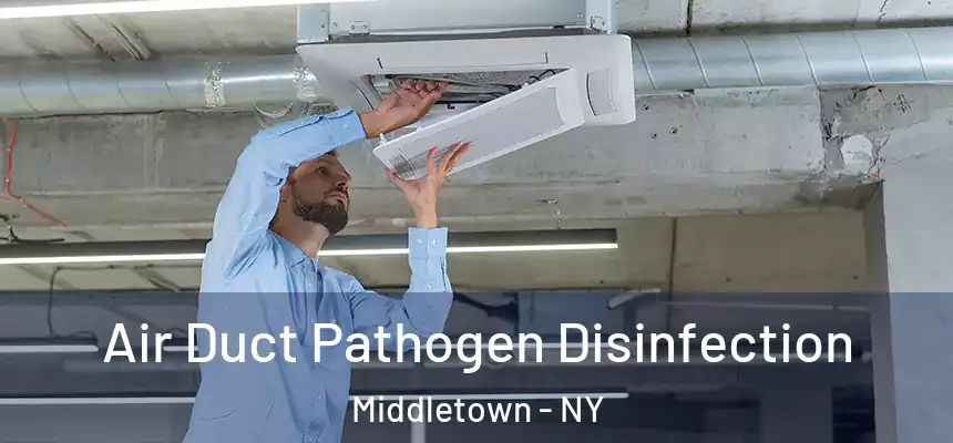 Air Duct Pathogen Disinfection Middletown - NY