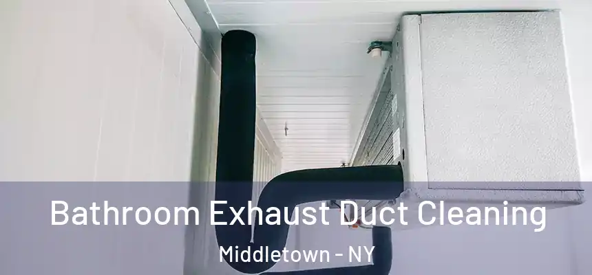  Bathroom Exhaust Duct Cleaning Middletown - NY