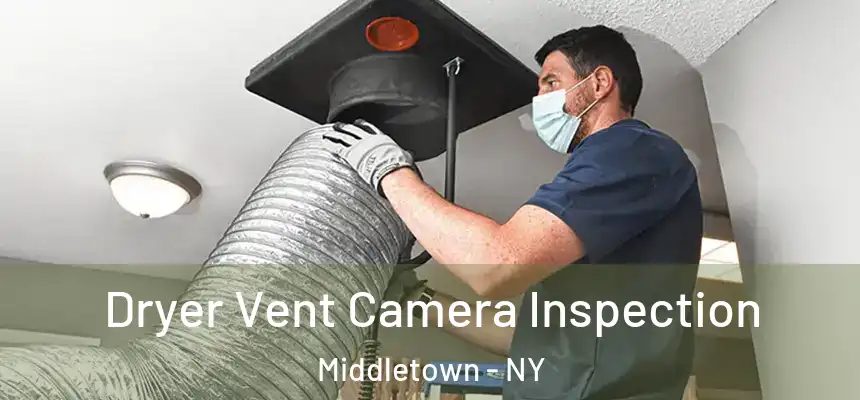  Dryer Vent Camera Inspection Middletown - NY
