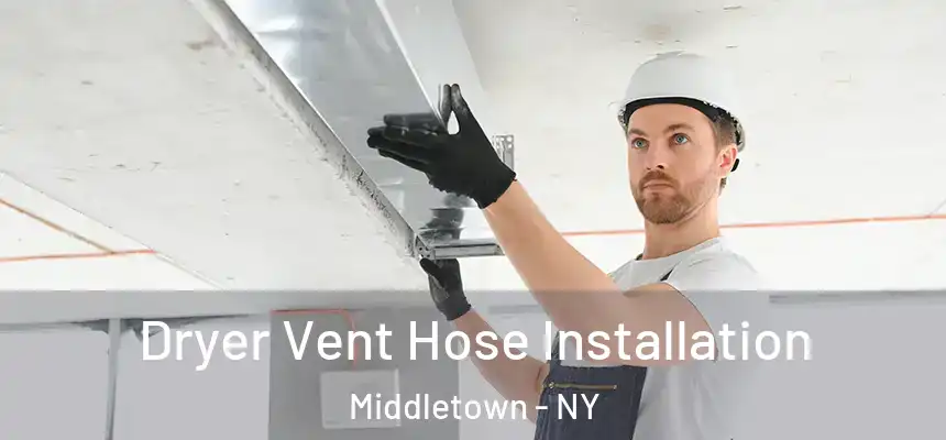  Dryer Vent Hose Installation Middletown - NY