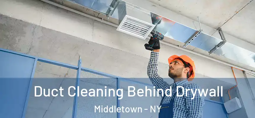  Duct Cleaning Behind Drywall Middletown - NY