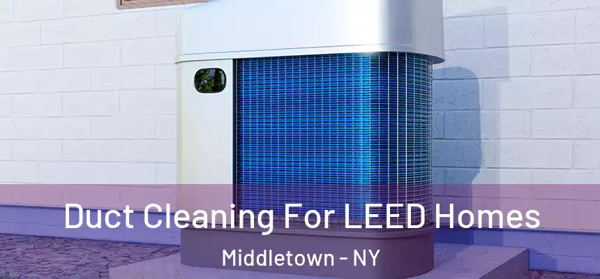  Duct Cleaning For LEED Homes Middletown - NY