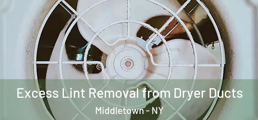  Excess Lint Removal from Dryer Ducts Middletown - NY