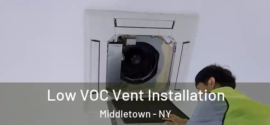  Low VOC Vent Installation Middletown - NY