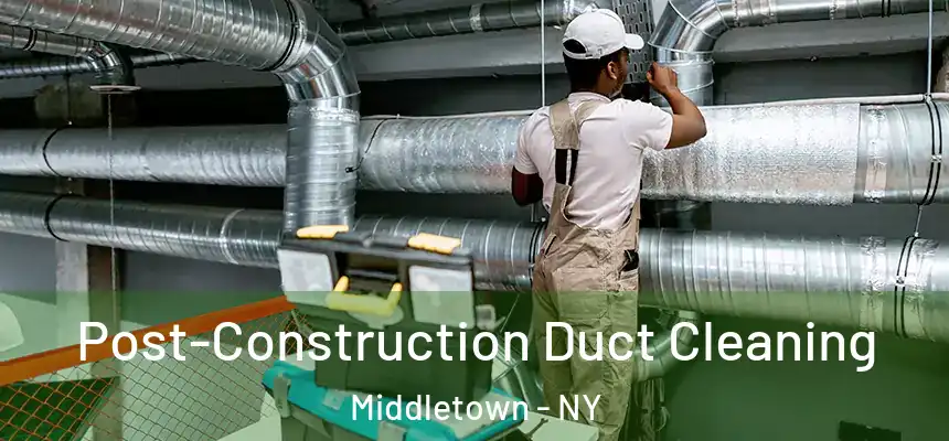  Post-Construction Duct Cleaning Middletown - NY