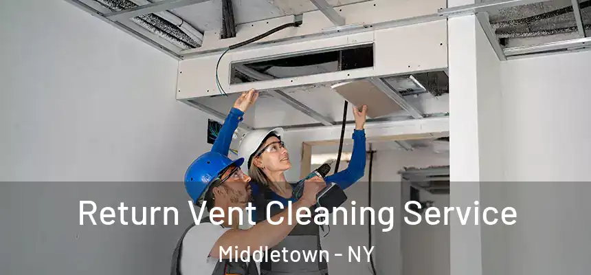  Return Vent Cleaning Service Middletown - NY