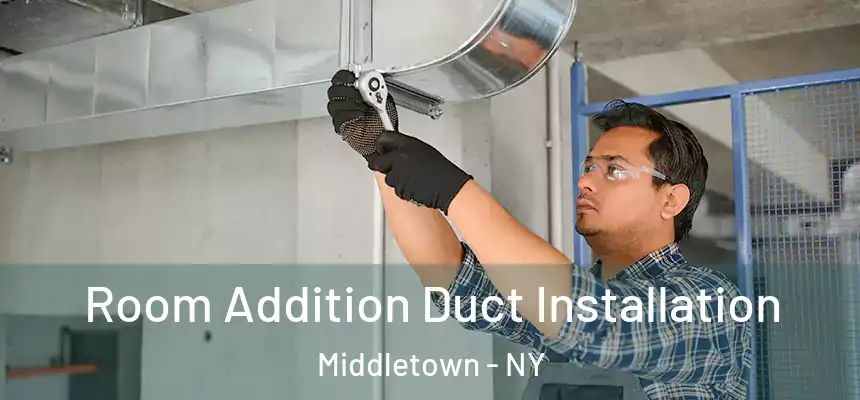  Room Addition Duct Installation Middletown - NY