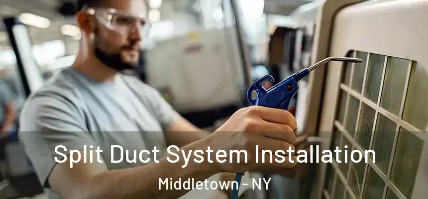  Split Duct System Installation Middletown - NY