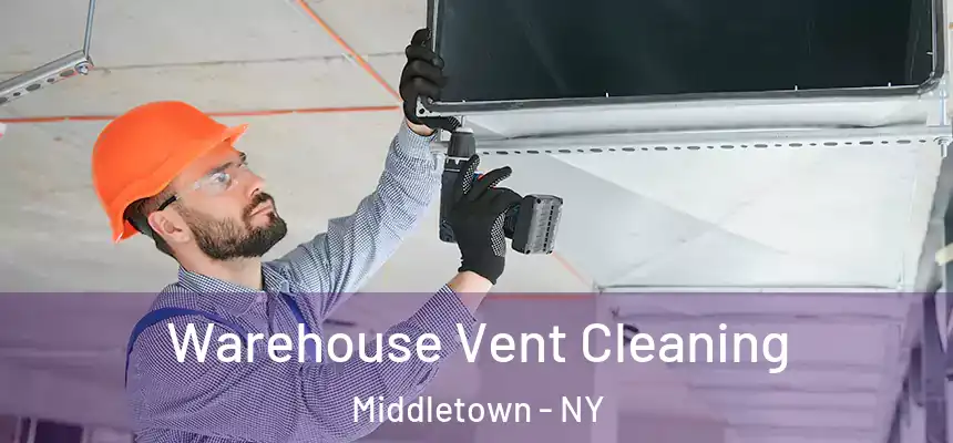Warehouse Vent Cleaning Middletown - NY